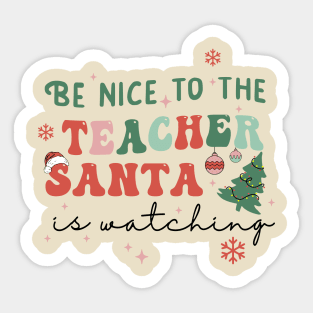 Be Nice to the Teacher Santa is Watching Sticker